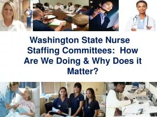 Washington State Nurse Staffing Committees: How Are We Doing &amp; Why Does it Matter?