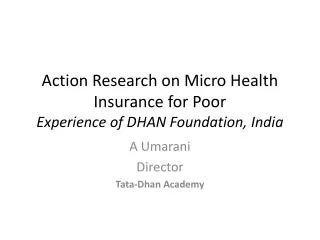 Action Research on Micro Health Insurance for Poor Experience of DHAN Foundation, India