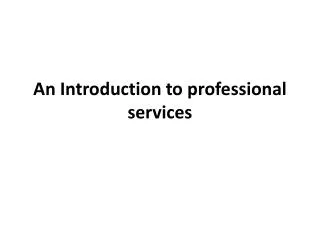 An Introduction to professional services
