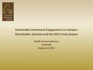 Sustainable Investment Engagement on Campus: Shareholder Activism and the 2011 Proxy Season AASHE Annual Conference Pitt