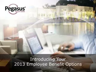 Introducing Your 2013 Employee Benefit Options