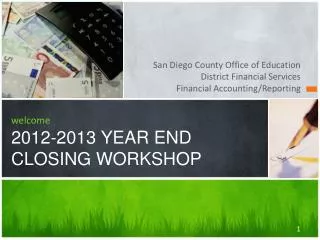 welcome 2012-2013 YEAR END CLOSING WORKSHOP