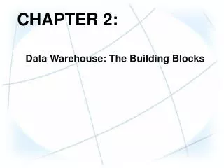 CHAPTER 2: Data Warehouse: The Building Blocks