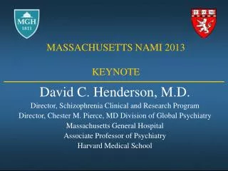 David C. Henderson, M.D. Director, Schizophrenia Clinical and Research Program Director, Chester M. Pierce, MD Division