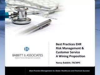 Best Practices EHR Risk Management &amp; Customer Service A Wining Proposition Nancy Babbitt , FACMPE