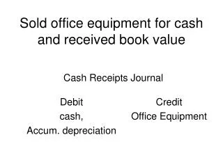 Sold office equipment for cash and received book value