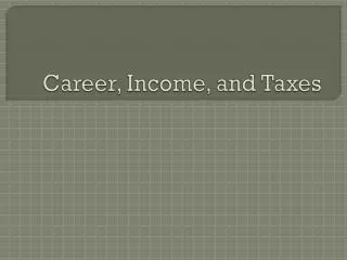 Career, Income, and Taxes