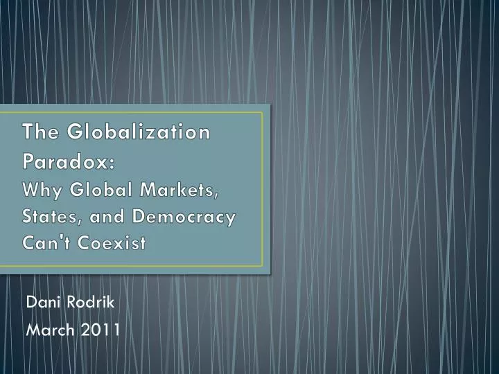 the globalization paradox why global markets states and democracy can t coexist