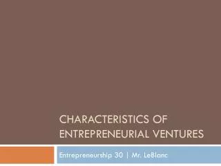 Characteristics of Entrepreneurial Ventures