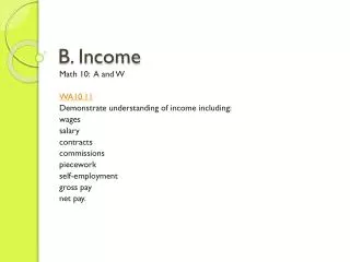 B. Income