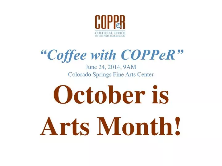 coffee with copper june 24 2014 9am colorado springs fine arts center october is arts month