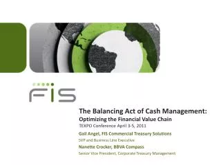 The Balancing Act of Cash Management: Optimizing the Financial Value Chain TEXPO Conference April 3-5, 2011