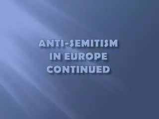 Anti-Semitism in Europe continued