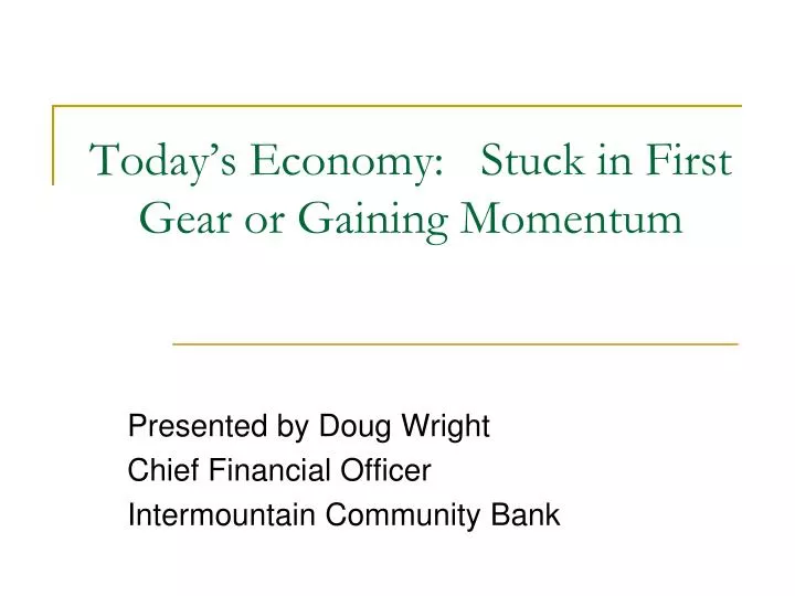 today s economy stuck in first gear or gaining momentum