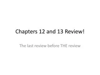 Chapters 12 and 13 Review!