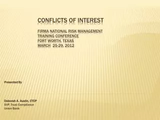 Conflicts Of Interest FIRMA National RISK MANAGEMENT TRAINING CONFERENCE FORT WORTH, TEXAS March 25-29, 2012