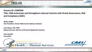 Session ID: CON9346 Title: CMS Automates and Strengthens Internal Controls with Oracle Governance, Risk and Compliance (