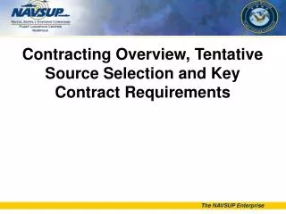 Contracting Overview, Tentative Source Selection and Key Contract Requirements