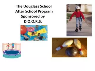 The Douglass School 	 After School Program Sponsored by D.O.O.R.S.