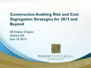 Construction Auditing Risk and Cost Segregation Strategies for 2013 and Beyond IIA Atlanta Chapter Atlanta, GA June 14