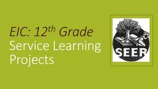 eic 12 th grade service learning projects