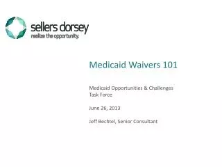Medicaid Opportunities &amp; Challenges Task Force June 26, 2013 Jeff Bechtel, Senior Consultant