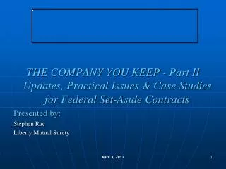 THE COMPANY YOU KEEP - Part II Updates, Practical Issues &amp; Case Studies for Federal Set-Aside Contracts Presented b