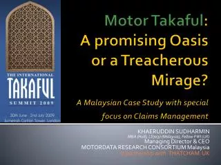 Motor Takaful : A promising Oasis or a Treacherous Mirage? A Malaysian Case Study with special focus on Claims Managemen
