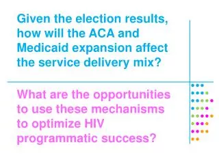 Given the election results, how will the ACA and Medicaid expansion affect the service delivery mix?