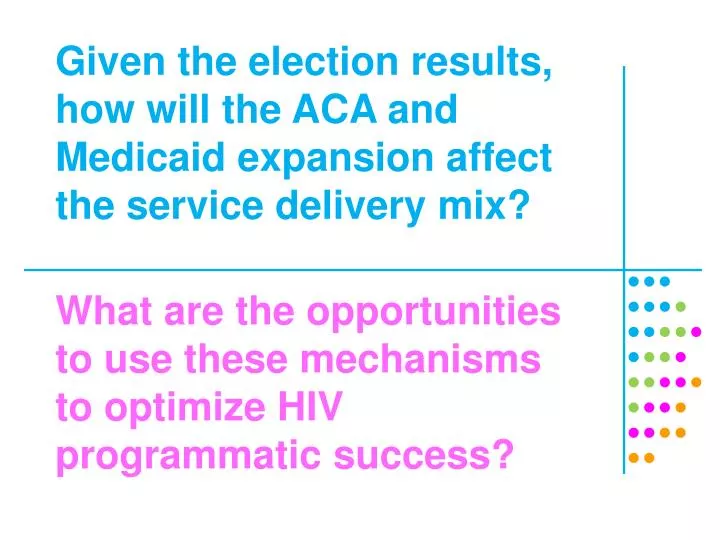given the election results how will the aca and medicaid expansion affect the service delivery mix