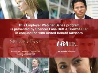 This Employer Webinar Series program is presented by Spencer Fane Britt &amp; Browne LLP in conjunction with United Ben