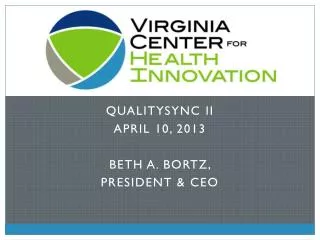 QualitySYNC II April 10 , 2013 Beth A. Bortz, President &amp; CEO