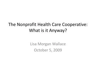 The Nonprofit Health Care Cooperative: What is it Anyway?