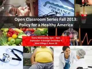 Open Classroom Series Fall 2013: Policy for a Healthy America