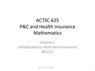 ACTSC 625 P&amp;C and Health Insurance Mathematics