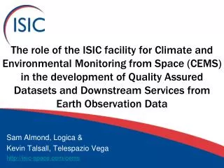 Sam Almond, Logica &amp; Kevin Talsall , Telespazio Vega http://isic-space.com/cems