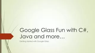 Google Glass Fun with C#, Java and more …