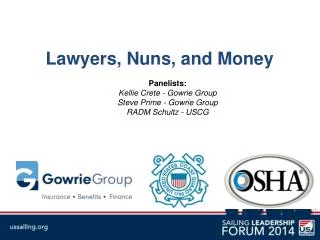 Lawyers, Nuns, and Money Panelists: Kellie Crete - Gowrie Group Steve Prime - Gowrie Group RADM Schultz - USCG