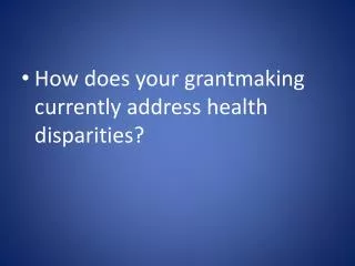 How does your grantmaking currently address health disparities?
