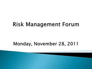Risk Management Forum Monday, November 28, 2011