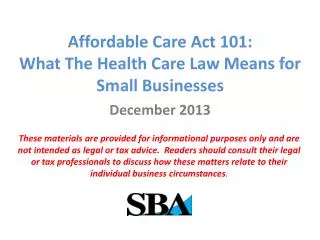 Affordable Care Act 101: What T he Health Care Law Means for Small Businesses