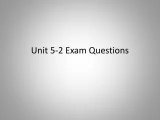 Unit 5-2 Exam Questions