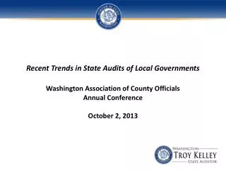 Recent Trends in State Audits of Local G overnments Washington Association of County Officials Annual Conference Octobe