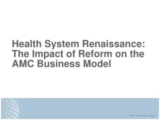 Health System Renaissance: The Impact of Reform on the AMC Business Model