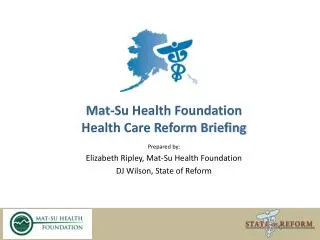 Mat-Su Health Foundation Health Care Reform Briefing