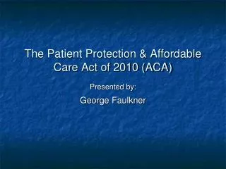 The Patient Protection &amp; Affordable Care Act of 2010 (ACA)