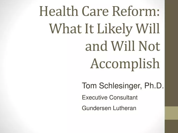 health care reform what it likely will and will not accomplish