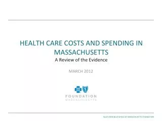 HEALTH CARE COSTS AND SPENDING IN MASSACHUSETTS A Review of the Evidence