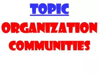 TOPIC ORGanization Communities