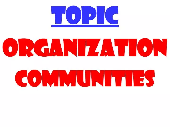 topic organization communities